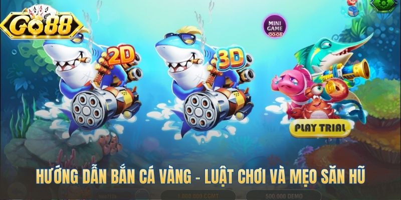 Cẩm nang luật chơi và mẹo săn hũ Bắn Cá Vàng chi tiết nhất