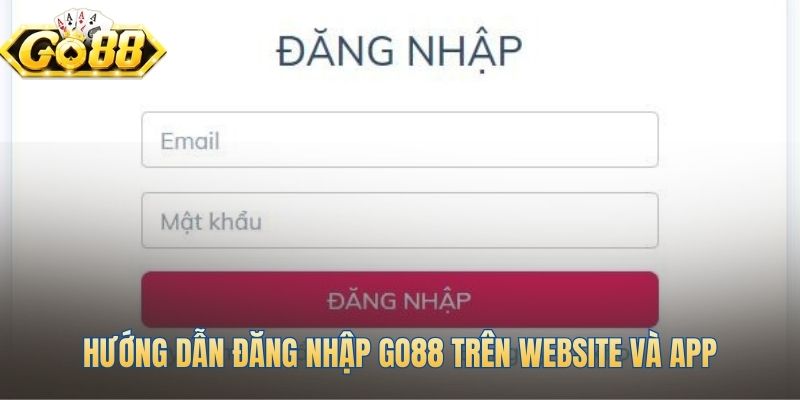 Các bước đăng nhập Go88 trên web và ứng dụng di động