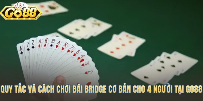 Nền tảng cách chơi bài Bridge qua đấu giá và thi đấu