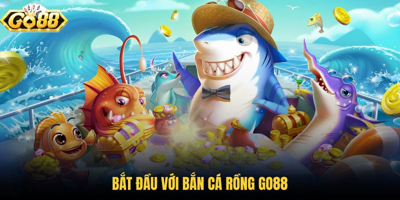 bat-dau-voi-ban-ca-rong-go88